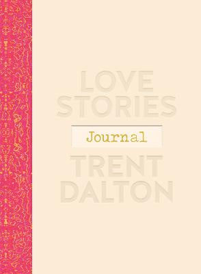 Love Stories Journal: A gorgeous guided keepsake based on Trent Dalton's beloved bestselling book, Love Stories