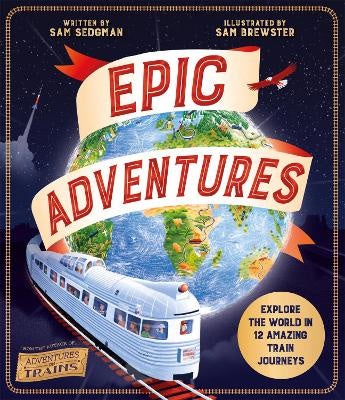 Epic Adventures: Explore the World in 12 Amazing Train Journeys (paperback)