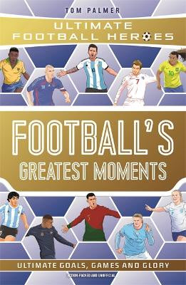 Football's Greatest Moments (Ultimate Football Heroes - The No.1 football series)