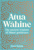 Atua Wahine: The ancient wisdom of Māori goddesses