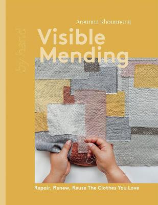 Visible Mending: Repair, Renew, Reuse The Clothes You Love