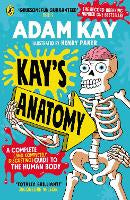 Kay's Anatomy: A Complete (and Completely Disgusting) Guide to the Human Body