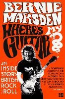 Where's My Guitar?: An Inside Story of British Rock and Roll