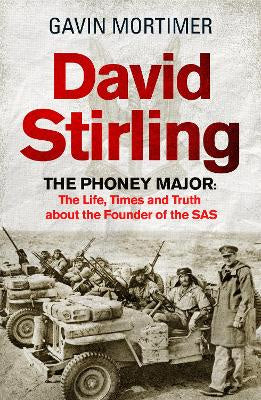 David Stirling: The Phoney Major: The Life, Times and Truth about the Founder of the SAS