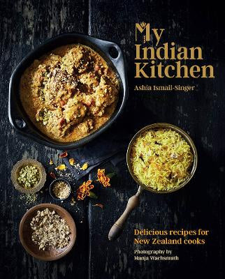 My Indian Kitchen: Delicious Recipes for New Zealand Cooks