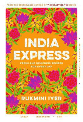 India Express: 75 Fresh and Delicious Vegan, Vegetarian and Pescatarian Recipes for Every Day