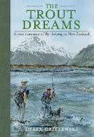 The Trout Dreams: A True Romance of Fly-fishing in New Zealand