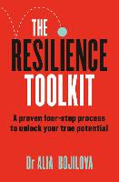 The Resilience Toolkit: A proven four-step process to unlock your true potential and inspire confidence from a former SAS psychologist for fans of Ceri Evans, Ant Middleton, and David Goggins